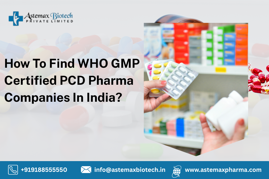 How To Find WHO GMP Certified PCD Pharma Company In India